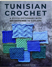 TUNISIAN CROCHET: A Stitch Dictionary with 501 Stitches to Explore
