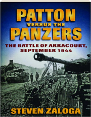 PATTON VERSUS THE PANZERS: The Battle of Arracourt, September 1944