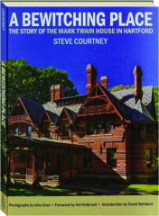 A BEWITCHING PLACE: The Story of the Mark Twain House in Hartford