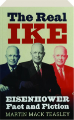 THE REAL IKE: Eisenhower Fact and Fiction