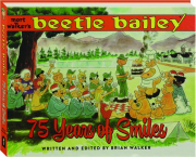 MORT WALKER'S <I>BEETLE BAILEY</I>: 75 Years of Smiles