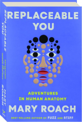 REPLACEABLE YOU: Adventures in Human Anatomy