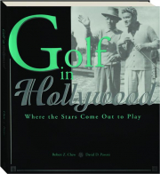 GOLF IN HOLLYWOOD: Where the Stars Come Out to Play