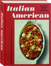 ITALIAN AMERICAN: Red Sauce Classics and New Essentials