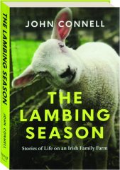 THE LAMBING SEASON: Stories of Life on an Irish Family Farm