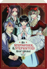 MY STEPMOTHER & STEPSISTERS AREN'T WICKED, VOL. 1