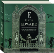 E IS FOR EDWARD: A Centennial Celebration of the Mischievous Mind of Edward Gorey