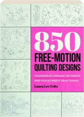 850 FREE-MOTION QUILTING DESIGNS: Encyclopedia of Continuous-Line Patterns, Stitched Pictorial Motifs & Allover Textures