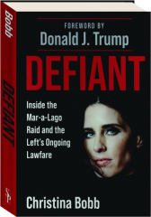 DEFIANT: Inside the Mar-a-Lago Raid and the Left's Ongoing Lawfare