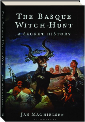 THE BASQUE WITCH-HUNT: A Secret History