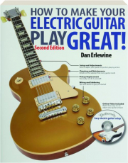 HOW TO MAKE YOUR ELECTRIC GUITAR PLAY GREAT, SECOND EDITION!