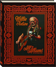 WILLIE NELSON: All the Albums--The Stories Behind the Music