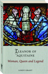 ELEANOR OF AQUITAINE: Woman, Queen and Legend