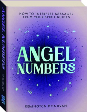 ANGEL NUMBERS: How to Interpret Messages from Your Spirit Guides