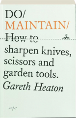 DO MAINTAIN: How to Sharpen Knives, Scissors and Garden Tools