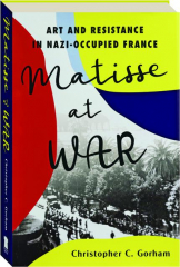 MATISSE AT WAR: Art and Resistance in Nazi-Occupied France