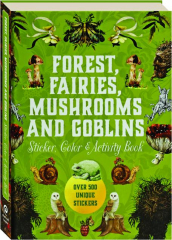 FOREST, FAIRIES, MUSHROOMS AND GOBLINS STICKER, COLOR & ACTIVITY BOOK