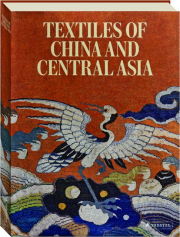 TEXTILES OF CHINA AND CENTRAL ASIA: The Silk Road Textile Collection