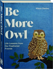 BE MORE OWL: Life Lessons from Our Feathered Friends