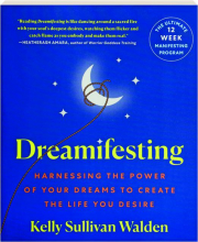 DREAMIFESTING: Harnessing the Power of Your Dreams to Create the Life You Desire