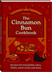 THE CINNAMON BUN COOKBOOK: Recipes for Irresistible Cakes, Bakes, Sweet Treats and More