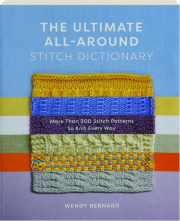 THE ULTIMATE ALL-AROUND STITCH DICTIONARY: More Than 300 Stitch Patterns to Knit Every Way