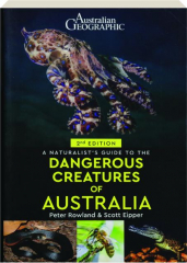 A NATURALIST'S GUIDE TO DANGEROUS CREATURES OF AUSTRALIA, 2ND EDITION