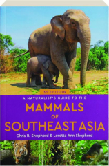 A NATURALIST'S GUIDE TO THE MAMMALS OF SOUTHEAST ASIA, 3RD EDITION