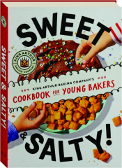 SWEET & SALTY! King Arthur Baking Company's Cookbook for Young Bakers