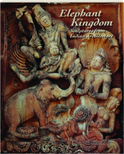 ELEPHANT KINGDOM: Sculptures from Indian Architecture