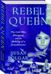REBEL QUEEN: The Cold War, Misogyny, and the Making of a Grandmaster