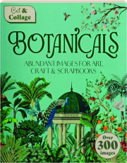 CUT & COLLAGE BOTANICALS: Abundant Images for Art, Craft & Scrapbooks