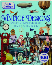 CUT & COLLAGE VINTAGE DESIGNS: Abundant Images for Art, Craft & Scrapbooks