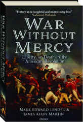 WAR WITHOUT MERCY: Liberty or Death in the American Revolution