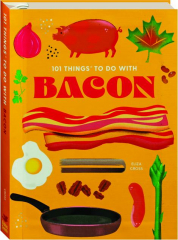 101 THINGS TO DO WITH BACON
