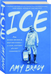 ICE: From Mixed Drinks to Skating Rinks--A Cool History of a Hot Commodity