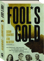 FOOL'S GOLD: The Radicals, Con Artists, and Traitors Who Killed the California Dream and Now Threaten Us All