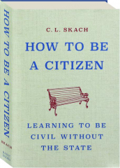 HOW TO BE A CITIZEN: Learning to Be Civil Without the State
