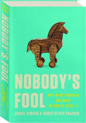 NOBODY'S FOOL: Why We Get Taken In and What We Can Do About It