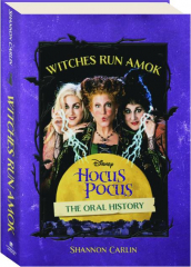 WITCHES RUN AMOK: The Oral History of Disney's <I>Hocus Pocus</I>