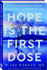 HOPE IS THE FIRST DOSE: A Treatment Plan for Recovering from Trauma, Tragedy, and Other Massive Things