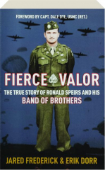 FIERCE VALOR: The True Story of Ronald Speirs and His Band of Brothers
