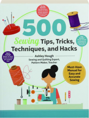 500 SEWING TIPS, TRICKS, TECHNIQUES, AND HACKS