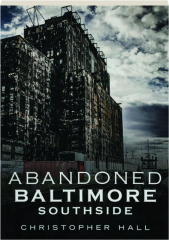 ABANDONED BALTIMORE: Southside