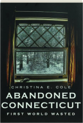 ABANDONED CONNECTICUT: First World Wasted