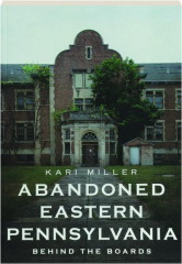 ABANDONED EASTERN PENNSYLVANIA: Behind the Boards
