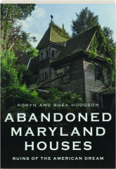 ABANDONED MARYLAND HOUSES: Ruins of the American Dream
