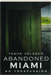 ABANDONED MIAMI: No Trespassing
