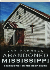 ABANDONED MISSISSIPPI: Destruction in the Deep South