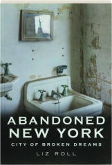 ABANDONED NEW YORK: City of Broken Dreams